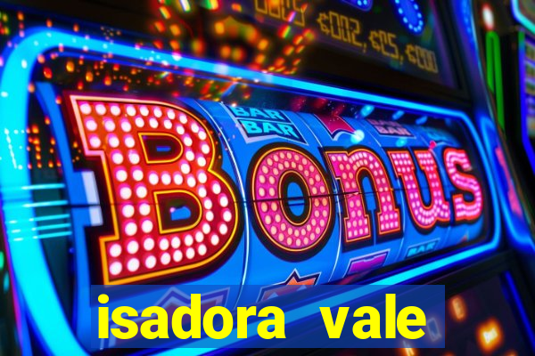 isadora vale reclame aqui